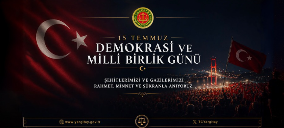 Yargıtay Başkanı Sayın Ömer Kerkez’in 15 Temmuz Demokrasi ve Milli Birlik Günü Mesajı